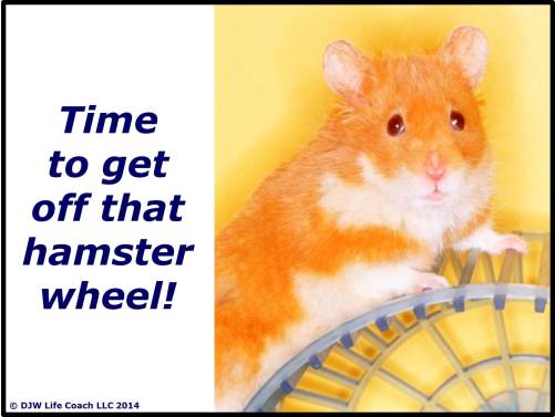 Time to Get Off That Hamster Wheel!